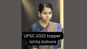 UPSC 2022 Topper Ishita Kishore: Wiki, Age, Caste, Family, Biography & More